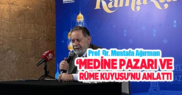 Prof. Dr. Mustafa Ağırman, ‘Medine Pazarı ve Rûme Kuyusu’nu anlattı..