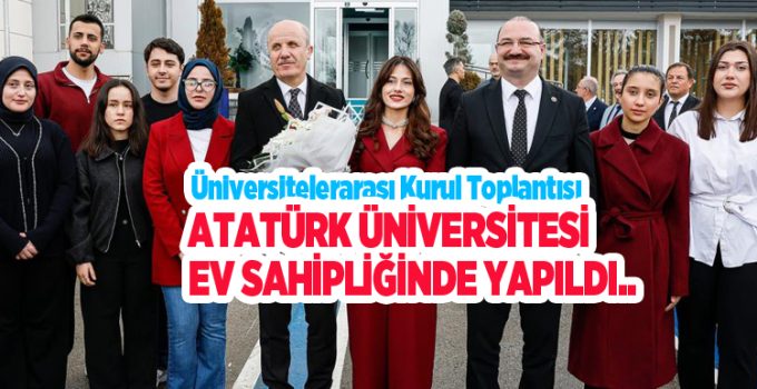 Üniversitelerarası kurul toplantısı Atatürk Üniversitesi ev sahipliğinde yapıldı: Yükseköğretimde güç birliği Erzurum’da sağlandı…