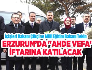 İçişleri Bakanı Çiftçi ve Milli Eğitim Bakanı Tekin Erzurum’da..