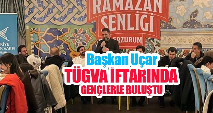 Başkan Uçar, TÜGVA iftarında gençlerle buluştu…
