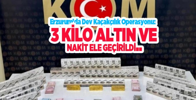 Erzurum’da dev kaçakçılık operasyonu: 3 kilo altın ve nakit ele geçirildi…
