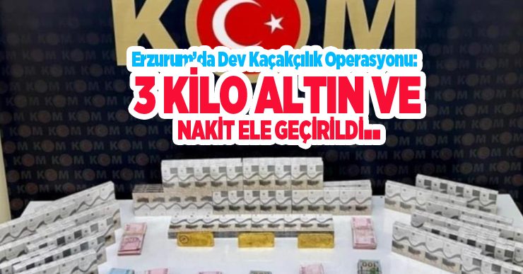 Erzurum’da dev kaçakçılık operasyonu: 3 kilo altın ve nakit ele geçirildi…