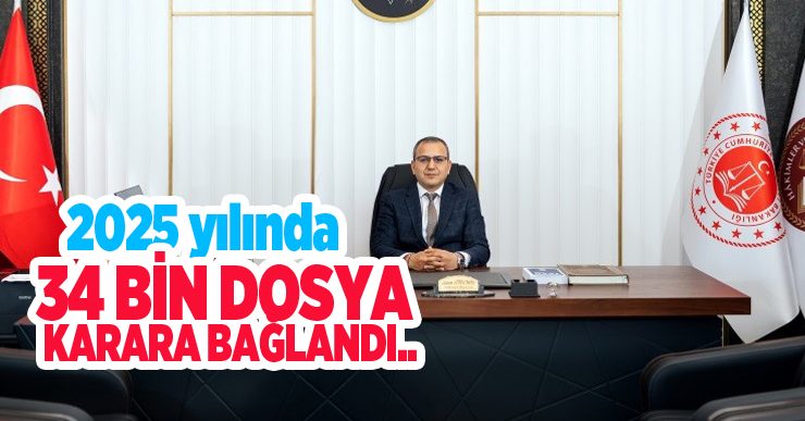 2025 yılında 34 bin dosya karara bağlandı..