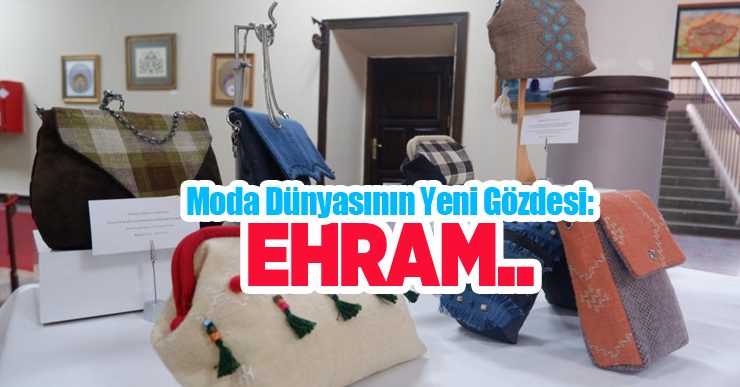 Moda dünyasının yeni gözdesi: Ehram..