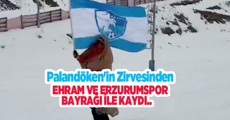 Palandöken’in zirvesinden ehram ve Erzurumspor bayrağı ile kaydı…