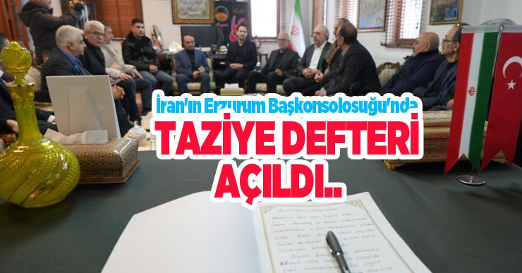 İran’ın Erzurum Başkonsolosuğu’nda taziye defteri açıldı…