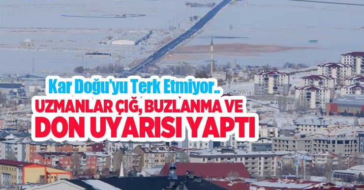 Kar Doğu’yu terk etmiyor, uzmanlar çığ, buzlanma ve don uyarısı yaptı…