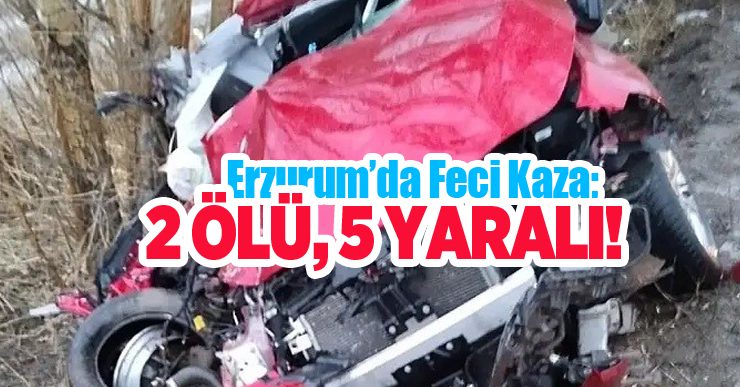 Erzurum’da feci kaza; 2 ölü, 5 yaralı