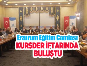 Erzurum eğitim camiası KURSDER iftarında buluştu…