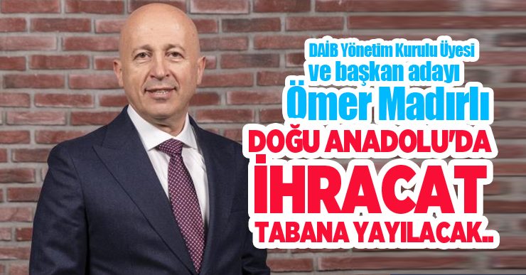 Doğu Anadolu’da ihracat tabana yayılacak…