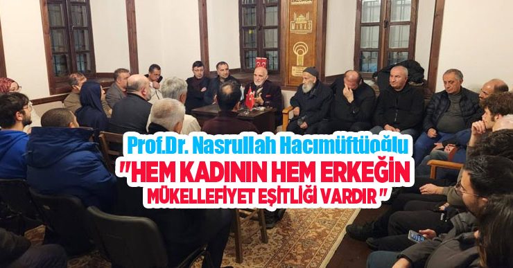 Hacımüftüoğlu; “Hem kadının hem erkeğin mükellefiyet eşitliği vardır “
