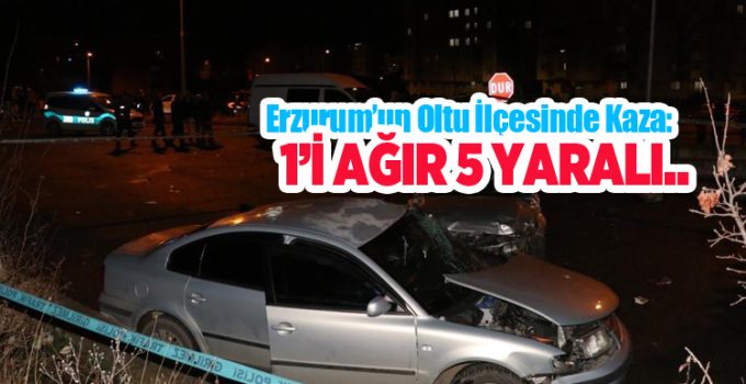Erzurum’un Oltu ilçesinde kaza: 1’i ağır 5 yaralı..