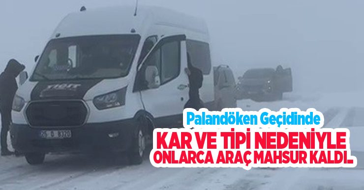 Palandöken geçidinde kar ve tipi nedeniyle onlarca araç mahsur kaldı…