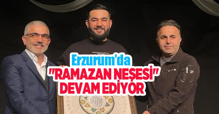 Erzurum’da “Ramazan Neşesi” devam ediyor…