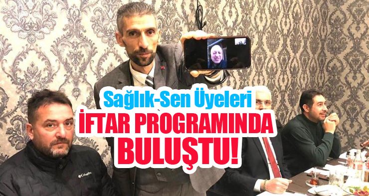 Sağlık-Sen üyeleri iftar programında buluştu…