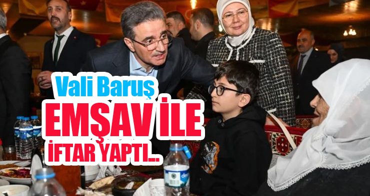 Vali Baruş, EMŞAV ile iftar yaptı!