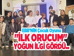 EBB’NİN çocuk oyunu “İlk Orucum” yoğun ilgi gördü..