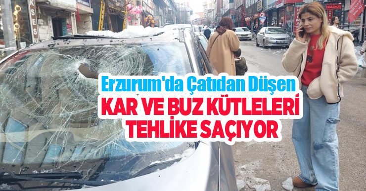 Erzurum’da çatıdan düşen kar ve buz kütleleri tehlike saçıyor…
