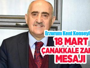 Erzurum Kent Konseyi’nden 18 Mart Şehitleri anma günü ve Çanakkale Deniz Zaferi mesajı…
