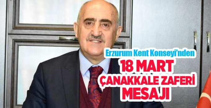 Erzurum Kent Konseyi’nden 18 Mart Şehitleri anma günü ve Çanakkale Deniz Zaferi mesajı…