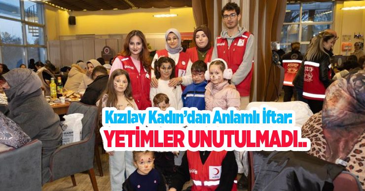 Kızılay Kadın’dan anlamlı iftar: Yetimler unutulmadı…
