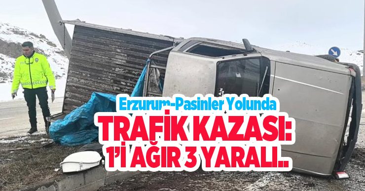 Erzurum-Pasinler yolunda trafik kazası: 1’i ağır 3 yaralı…