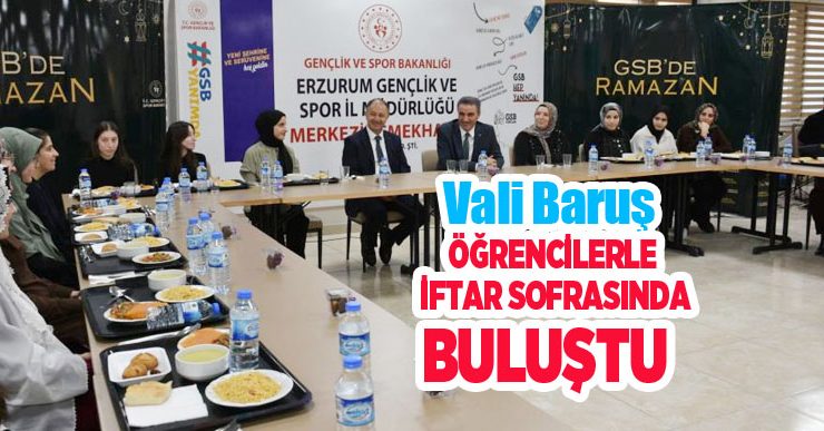 Vali Baruş, öğrencilerle iftar sofrasında buluştu..