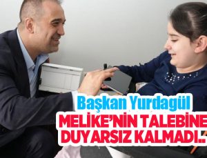 Başkan Yurdagül, Melike’nin talebine duyarsız kalmadı…