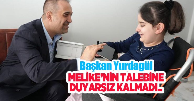 Başkan Yurdagül, Melike’nin talebine duyarsız kalmadı…