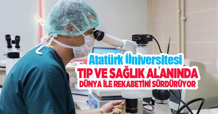 Atatürk Üniversitesi, Tıp ve sağlık alanında dünya ile rekabetini sürdürüyor…