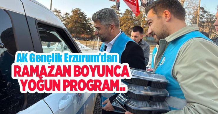 AK Gençlik Erzurum’dan, Ramazan boyunca yoğun program…