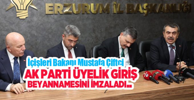 İçişleri Bakanı Çiftçi, AK Parti üyelik giriş beyannamesini imzaladı…