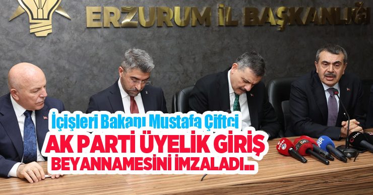 İçişleri Bakanı Çiftçi, AK Parti üyelik giriş beyannamesini imzaladı…