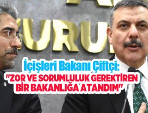 İçişleri Bakanı Çiftçi: “Zor ve sorumluluk gerektiren bir bakanlığa atandım”