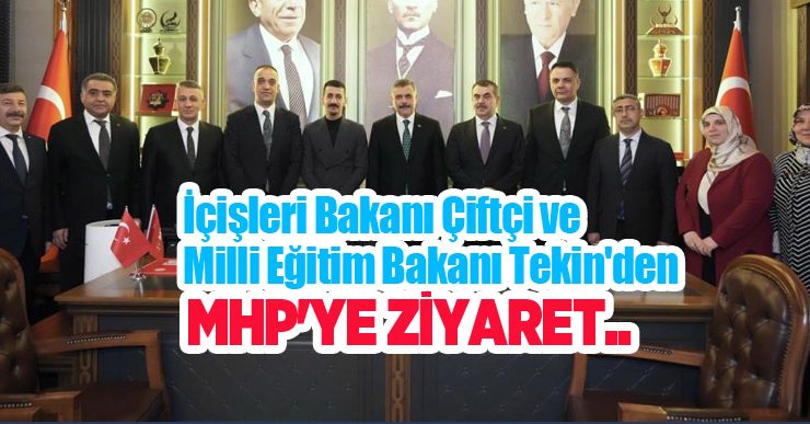 İçişleri Bakanı Çiftçi ve Milli Eğitim Bakanı Tekin’den MHP’ye ziyaret…