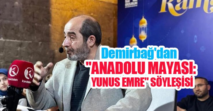 Demirbağ’dan “Anadolu Mayası: Yunus Emre” söyleşisi…