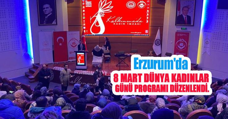 Erzurum’da 8 Mart Dünya Kadınlar Günü programı…