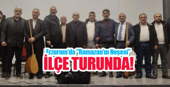 Erzurum’da “Ramazan’ın Neşesi” ilçe turunda…