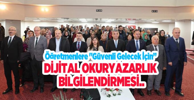 Öğretmenlere “Güvenli Gelecek İçin Dijital Okuryazarlık” bilgilendirmesi..
