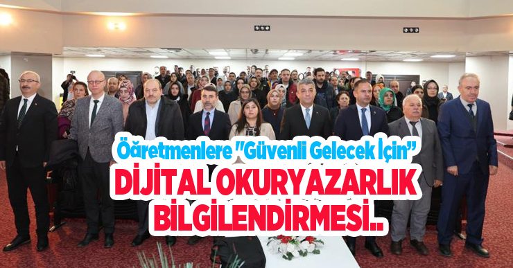 Öğretmenlere “Güvenli Gelecek İçin Dijital Okuryazarlık” bilgilendirmesi..
