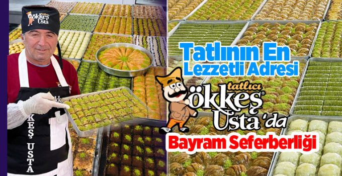 Erzurum’un en tatlı adresi Ökkeş Usta, yaklaşan Ramazan Bayramı öncesi seferberlik ilan etti.