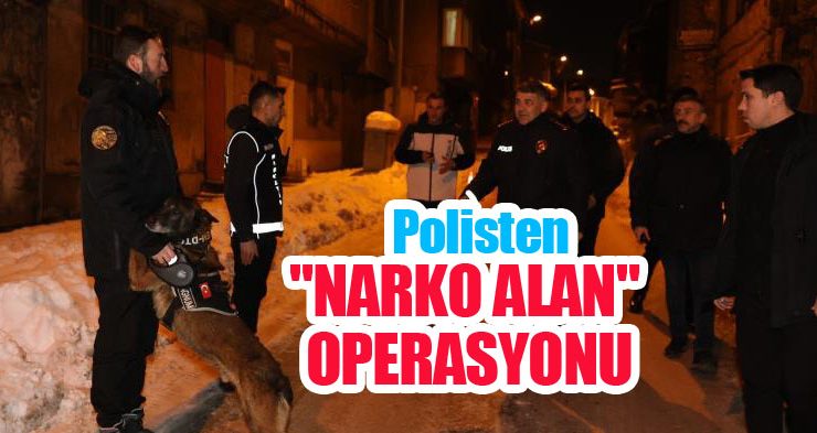 Polisten “Narko Alan” operasyonu!