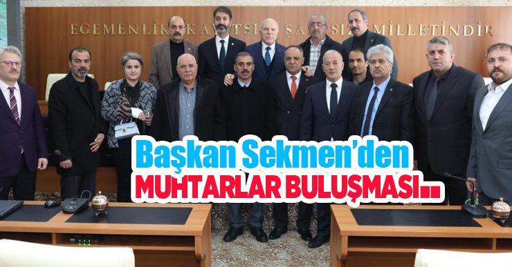 Başkan Sekmen’den muhtarlar buluşması..