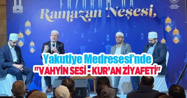 Yakutiye Medresesi’nde “Vahyin Sesi – Kur’an Ziyafeti”