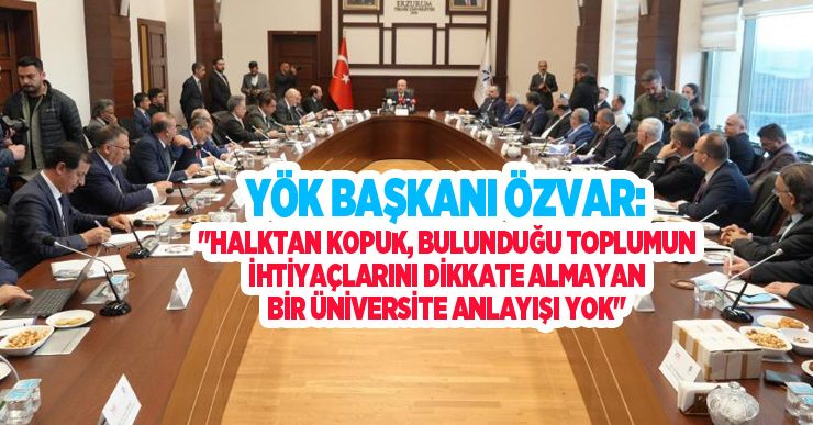 YÖK Başkanı Özvar: “Halktan kopuk, bulunduğu toplumun ihtiyaçlarını dikkate almayan bir üniversite anlayışı yok”