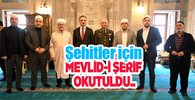 Şehitler için Mevlid-i Şerif okutuldu..