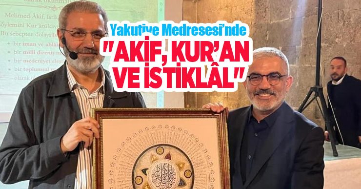 Yakutiye Medresesi’nde “Akif, Kur’an ve İstiklâl”