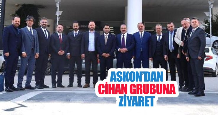 ASKON’dan Cihan grubuna ziyaret