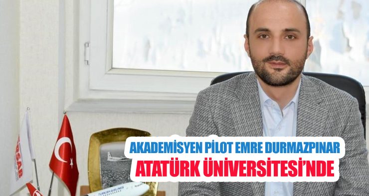 Akademisyen Pilot Emre Durmazpınar Atatürk Üniversitesi’nde