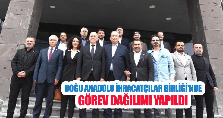 Doğu Anadolu İhracatçılar Birliği’nde görev dağılımı yapıldı